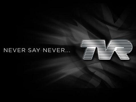 TVR-never-say-never